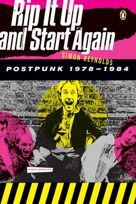Book cover of Rip It Up and Start Again: Postpunk 1978-1984 by Reynolds, Simon