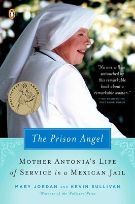 Book cover of The Prison Angel: Mother Antonia's Journey from Beverly Hills to a Life of Service in a Mexican Jail by Jordan, Mary