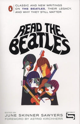 Book cover of Read the Beatles: Classic and New Writings on the Beatles, Their Legacy, and Why They Still Matter by Sawyers, June Skinner