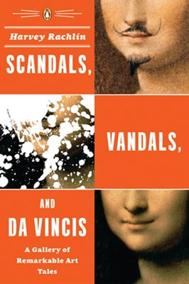 Book cover of Scandals, Vandals, and da Vincis: A Gallery of Remarkable Art Tales by Rachlin, Harvey