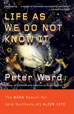 Book cover of Life as We Do Not Know It: The NASA Search for (and Synthesis of) Alien Life by Ward, Peter