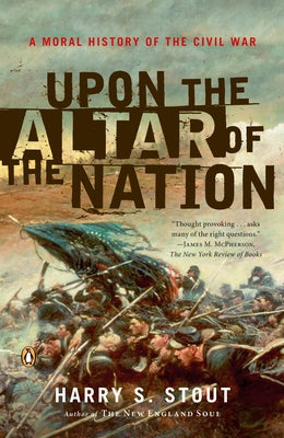 Book cover of Upon the Altar of the Nation: A Moral History of the Civil War by Stout, Harry S.