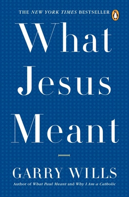 Book cover of What Jesus Meant by Wills, Garry