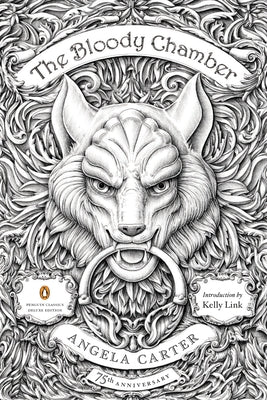 Book cover of The Bloody Chamber: And Other Stories: 75th-Anniversary Edition (Penguin Classics Deluxe Edition) by Carter, Angela