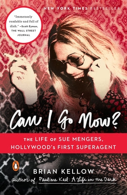 Book cover of Can I Go Now?: The Life of Sue Mengers, Hollywood's First Superagent by Kellow, Brian