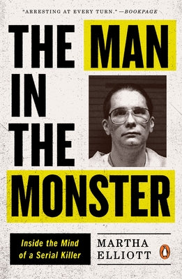 Book cover of The Man in the Monster: Inside the Mind of a Serial Killer by Elliott, Martha
