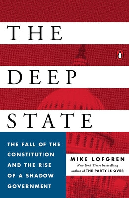 Book cover of The Deep State: The Fall of the Constitution and the Rise of a Shadow Government by Lofgren, Mike