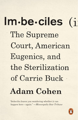 Book cover of Imbeciles: The Supreme Court, American Eugenics, and the Sterilization of Carrie Buck by Cohen, Adam