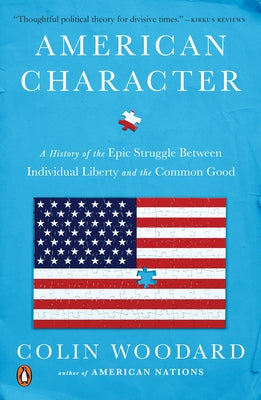 Book cover of American Character: A History of the Epic Struggle Between Individual Liberty and the Common Good by Woodard, Colin