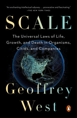 Book cover of Scale: The Universal Laws of Life, Growth, and Death in Organisms, Cities, and Companies by West, Geoffrey