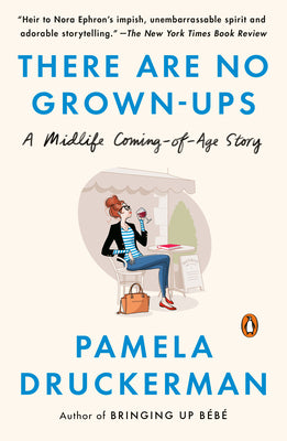 Book cover of There Are No Grown-ups: A Midlife Coming-of-Age Story by Druckerman, Pamela