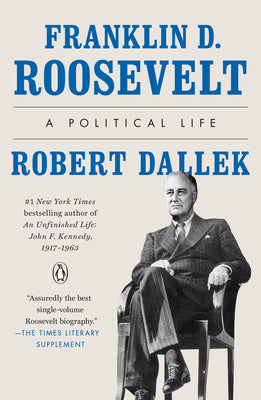Book cover of Franklin D. Roosevelt: A Political Life by Dallek, Robert