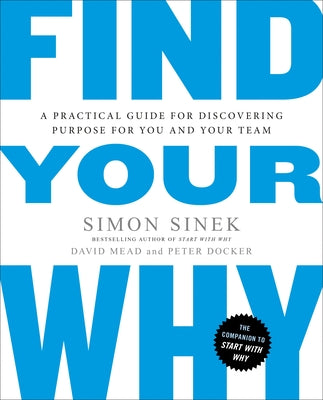 Find Your Why: A Practical Guide for Discovering Purpose for You and Your Team by Simon Sinek book cover