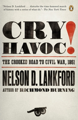 Book cover of Cry Havoc!: The Crooked Road to Civil War, 1861 by Lankford, Nelson