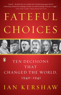 Book cover of Fateful Choices: Ten Decisions That Changed the World, 1940-1941 by Kershaw, Ian