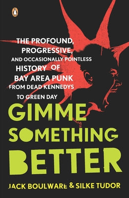 Book cover of Gimme Something Better: The Profound, Progressive, and Occasionally Pointless History of Bay Area Punk from Dead Kennedys to Green Day by Boulware, Jack