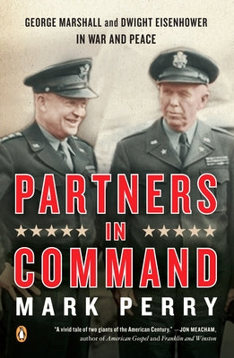 Book cover of Partners in Command: George Marshall and Dwight Eisenhower in War and Peace by Perry, Mark