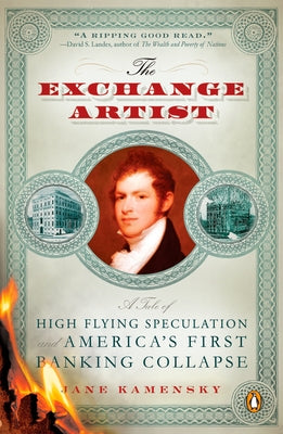 Book cover of The Exchange Artist: A Tale of High-Flying Speculation and America's First Banking Collapse by Kamensky, Jane