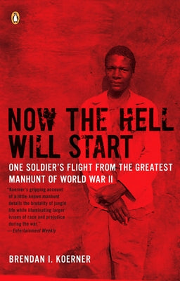 Book cover of Now the Hell Will Start: One Soldier's Flight from the Greatest Manhunt of World WarII by Koerner, Brendan I.