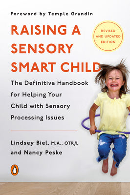 Book cover of Raising a Sensory Smart Child: The Definitive Handbook for Helping Your Child with Sensory Processing Issues, Revised and Updated Edition by Biel, Lindsey