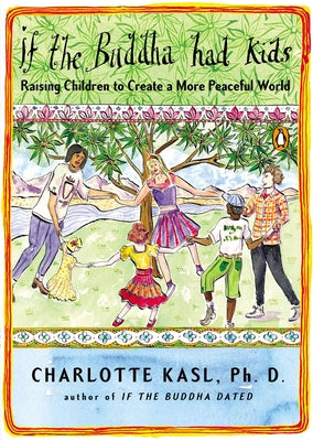 Book cover of If the Buddha Had Kids: Raising Children to Create a More Peaceful World by Kasl, Charlotte