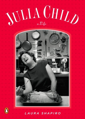 Book cover of Julia Child: A Life by Shapiro, Laura