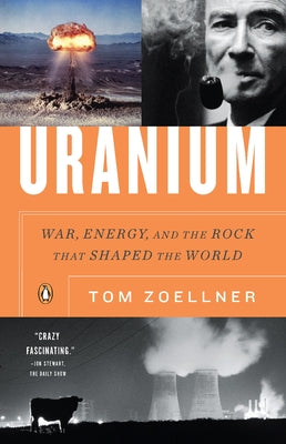Uranium: War, Energy, and the Rock That Shaped the World by Tom Zoellner book cover