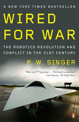 Book cover of Wired for War: The Robotics Revolution and Conflict in the Twenty-First Century by Singer, P. W.