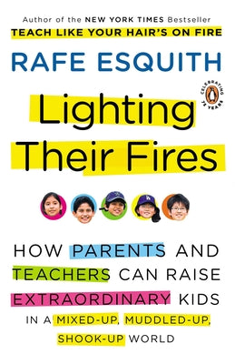 Book cover of Lighting Their Fires: How Parents and Teachers Can Raise Extraordinary Kids in a Mixed-up, Muddled-up, Shook-up World by Esquith, Rafe