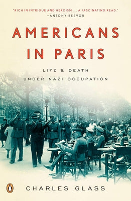 Book cover of Americans in Paris: Americans in Paris: Life and Death Under Nazi Occupation by Glass, Charles