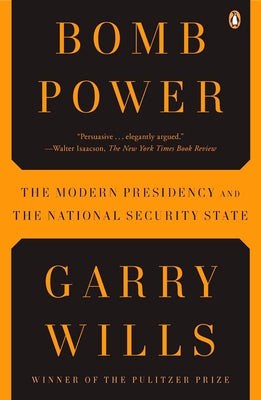 Book cover of Bomb Power: The Modern Presidency and the National Security State by Wills, Garry