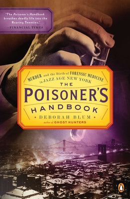 The Poisoner's Handbook: Murder and the Birth of Forensic Medicine in Jazz Age New York by Deborah Blum book cover