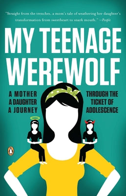 Book cover of My Teenage Werewolf: A Mother, a Daughter, a Journey Through the Thicket of Adolescence by Kessler, Lauren