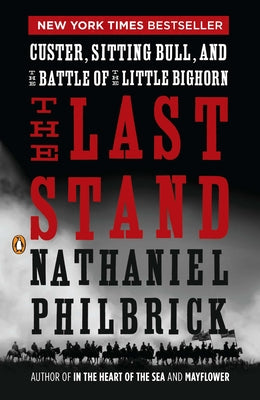 Book cover of The Last Stand: Custer, Sitting Bull, and the Battle of the Little Bighorn by Philbrick, Nathaniel