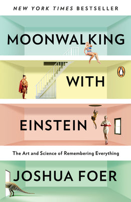Book cover of Moonwalking with Einstein: The Art and Science of Remembering Everything by Foer, Joshua