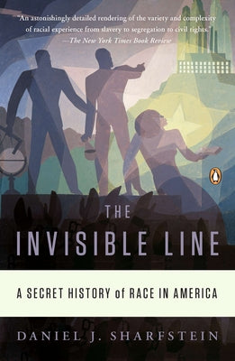Book cover of The Invisible Line: A Secret History of Race in America by Sharfstein, Daniel J.