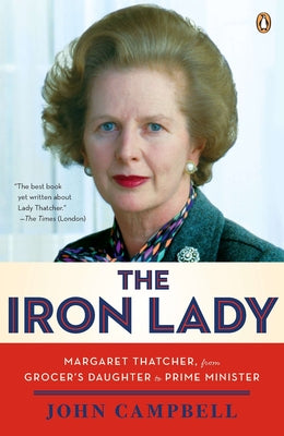 Book cover of The Iron Lady: Margaret Thatcher, from Grocer's Daughter to Prime Minister by Campbell, John