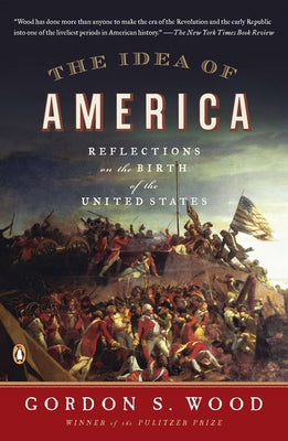 Book cover of The Idea of America: Reflections on the Birth of the United States by Wood, Gordon S.