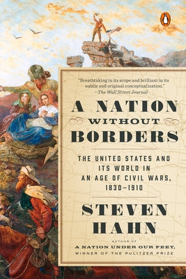 Book cover of A Nation Without Borders: The United States and Its World in an Age of Civil Wars, 1830-1910 by Hahn, Steven