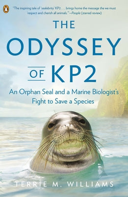 Book cover of The Odyssey of Kp2: An Orphan Seal and a Marine Biologist's Fight to Save a Species by Williams, Terrie M.