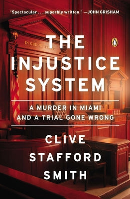 Book cover of The Injustice System: A Murder in Miami and a Trial Gone Wrong by Stafford Smith, Clive