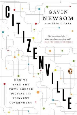 Book cover of Citizenville: How to Take the Town Square Digital and Reinvent Government by Newsom, Gavin