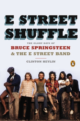 Book cover of E Street Shuffle: The Glory Days of Bruce Springsteen & the E Street Band by Heylin, Clinton