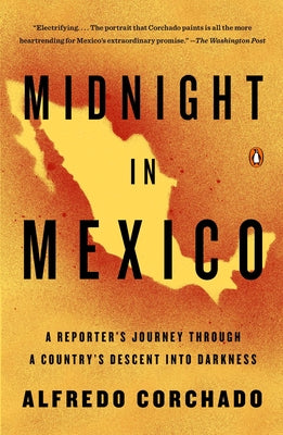 Book cover of Midnight in Mexico: A Reporter's Journey Through a Country's Descent into Darkness by Corchado, Alfredo