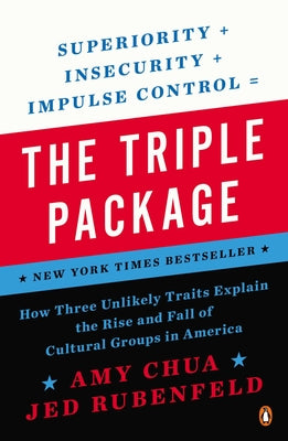 Book cover of The Triple Package: How Three Unlikely Traits Explain the Rise and Fall of Cultural Groups in America by Chua, Amy
