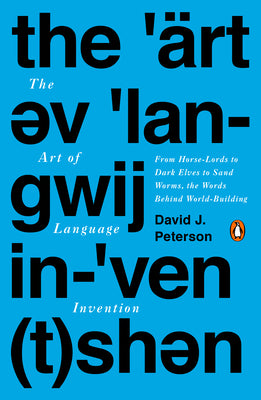 Book cover of The Art of Language Invention: From Horse-Lords to Dark Elves to Sand Worms, the Words Behind World-Building by Peterson, David J.