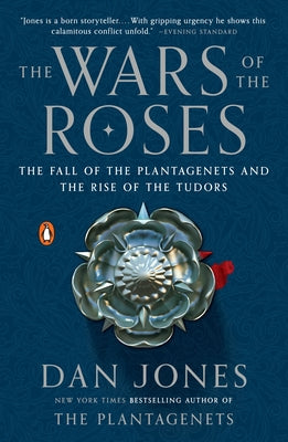 The Wars of the Roses: The Fall of the Plantagenets and the Rise of the Tudors by Jones, Dan book cover