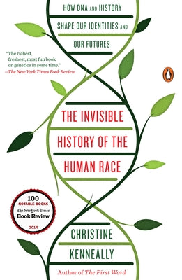 Book cover of The Invisible History of the Human Race: How DNA and History Shape Our Identities and Our Futures by Kenneally, Christine
