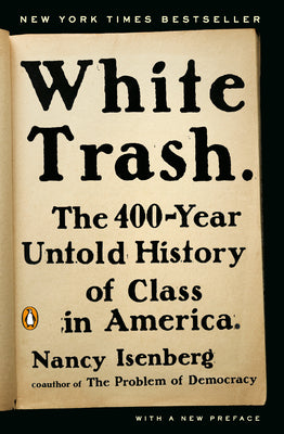 Book cover of White Trash: The 400-Year Untold History of Class in America by Isenberg, Nancy