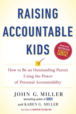 Book cover of Raising Accountable Kids: How to Be an Outstanding Parent Using the Power of Personal Accountability by Miller, John G.